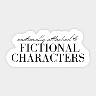 Emotionally Attached to Fictional Characters Sticker